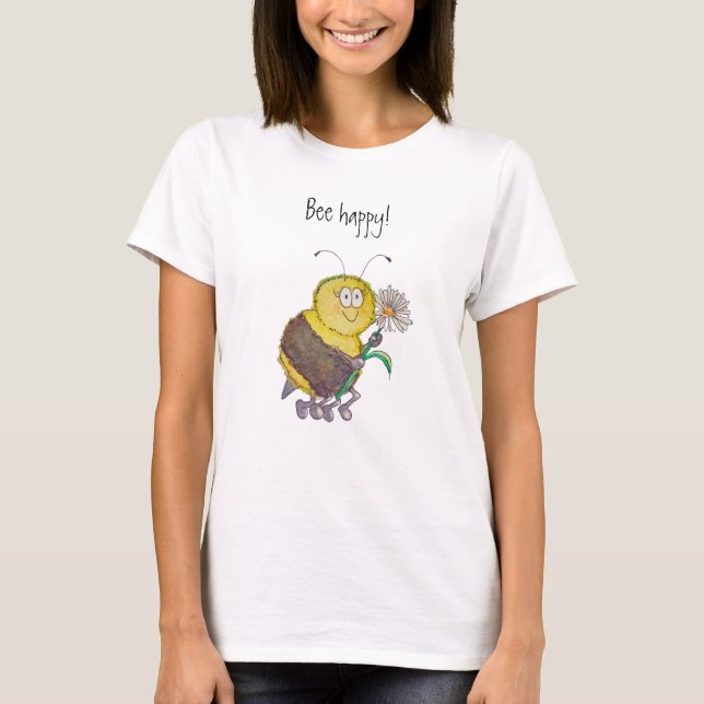 Bee Happy Funny Whimsical T-Shirt Humour (Front)