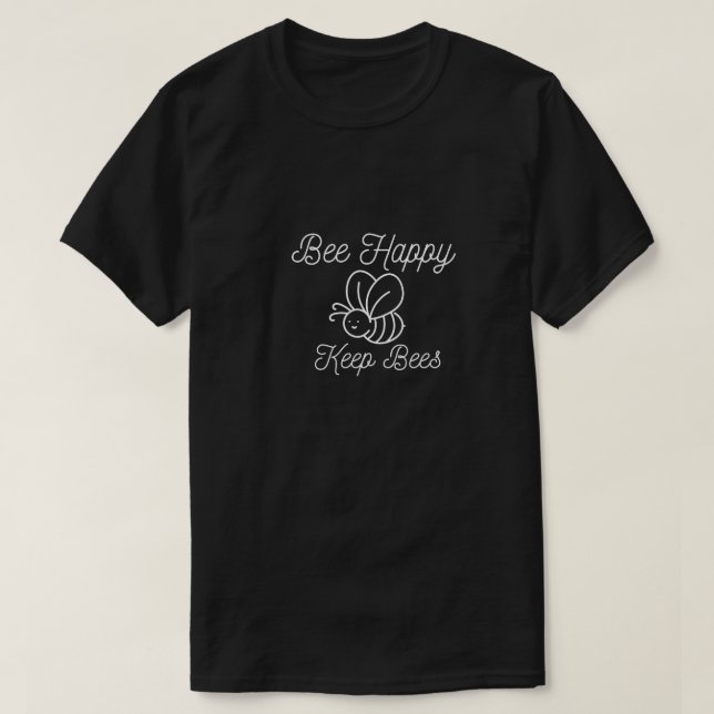 bee happy keep bees T-Shirt (Design Front)