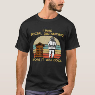 Bee Keeper Social Distancing Before It Was Cool Be T-Shirt