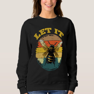 Bee Let it Beekeeper Honeybee Beekeeping 4 Sweatshirt