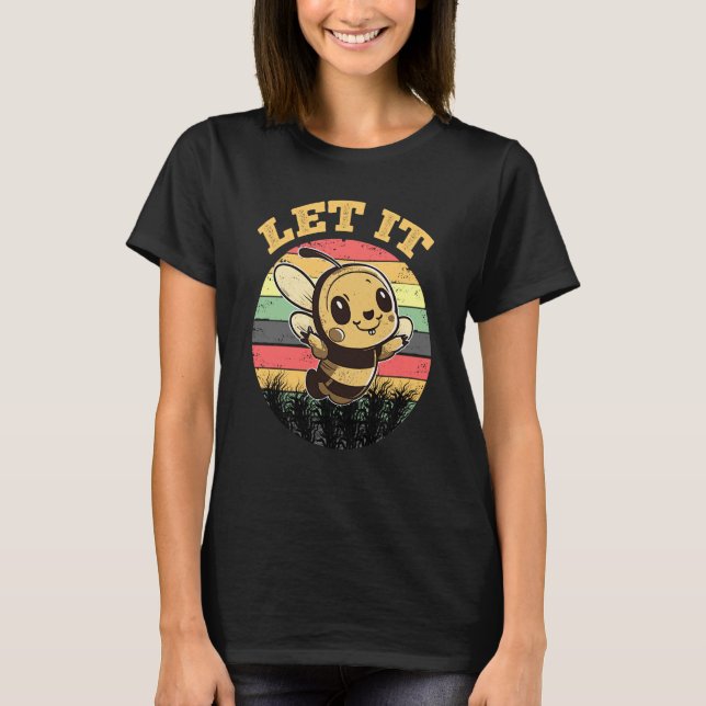 Bee Let it Beekeeper Honeybee Beekeeping  6 T-Shirt (Front)