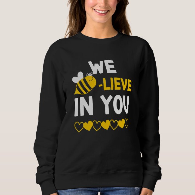 Bee lieve I Believe In You Bee Teacher Testing Day Sweatshirt (Front)
