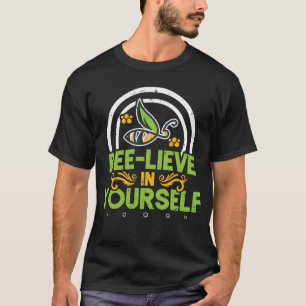 Bee-lieve In Yourself Beekeeper Honey Bee Pun T-Shirt
