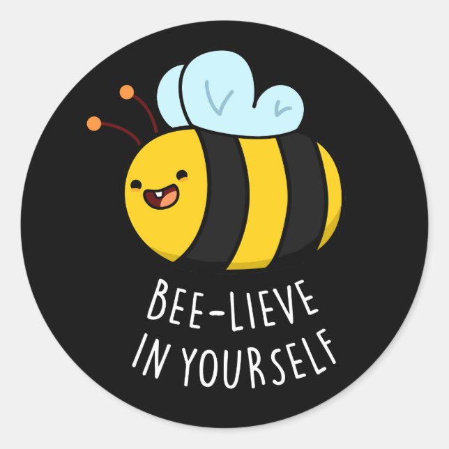Bee-lieve in Yourself Funny Bee Pun Dark BG Classic Round Sticker (Front)