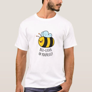 Bee-lieve in Yourself Funny Bee Pun  T-Shirt