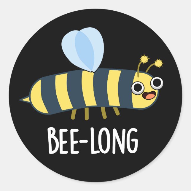 Bee-long Funny Long Insect Bee Pun Dark BG Classic Round Sticker (Front)