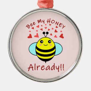 Bee My HONEY ALREADY!! Cute Bee Metal Ornament