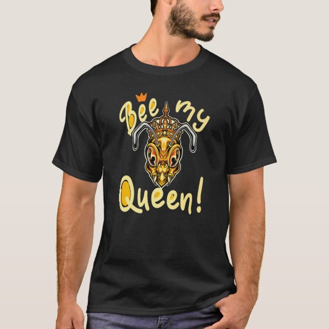 Bee my Queen Honey Maker  Beekeeper T-Shirt (Front)