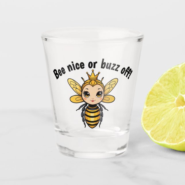 Bee Nice Or Buzz Off - Queen Bee Shot Glass (Front)