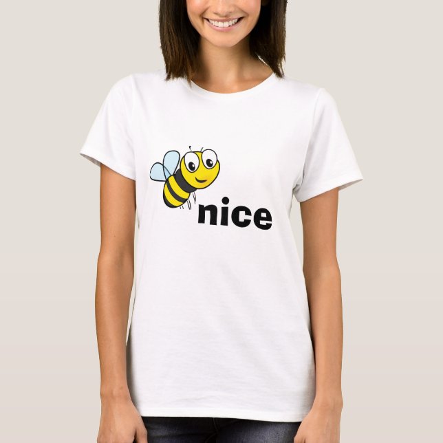Bee Nice  T-Shirt (Front)
