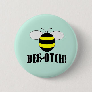 BEE-OTCH (beeotch,biotch) funny bumblebee buttons