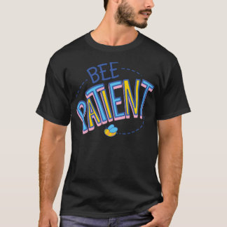 Bee Patient T-Shirt
