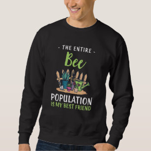 Bee Population Is My Best Friend Gardening Humou Sweatshirt