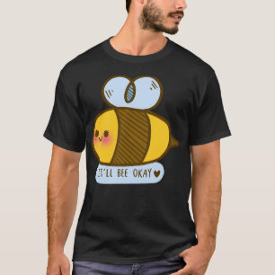 Bee Pun - It'Ll Bee Okay T-Shirt