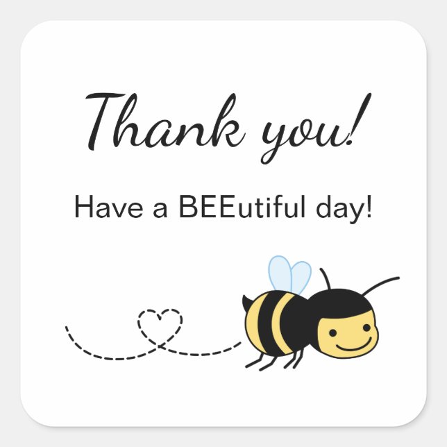 Bee Thank You Have a BEEutiful (Beautiful) Day Square Sticker (Front)