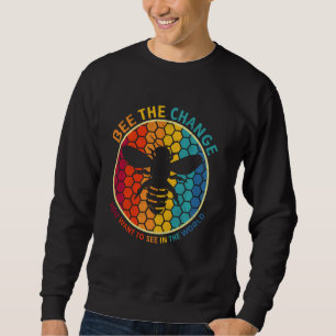 Bee The Change You Want To See In The World Motiva Sweatshirt