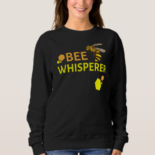 Bee Whisperer Beekeeper Apiarist Sweatshirt