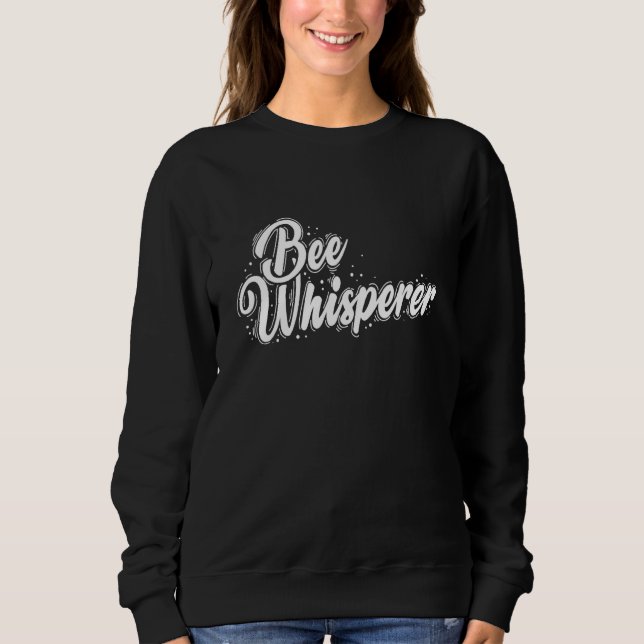 Bee Whisperer Beekeeper Bees Sweatshirt (Front)