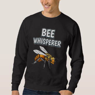 Bee Whisperer Honey Bee Quote Bees Sweatshirt
