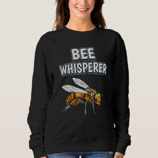 Bee Whisperer Honey Bee Quote Bees Sweatshirt