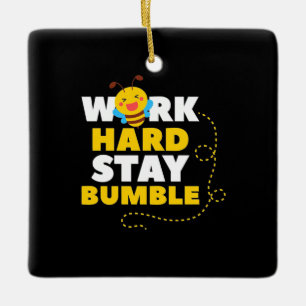 Bee Work Hard Stay Bumble Ceramic Ornament