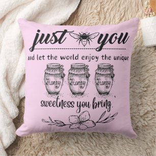 bee you and let the worldenjoy your sweetness thro cushion