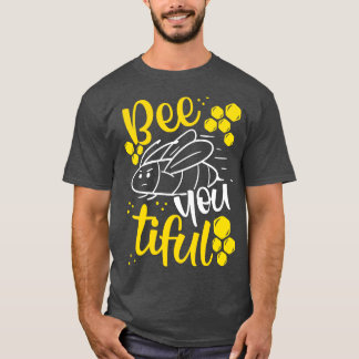 Bee you tiful T-Shirt