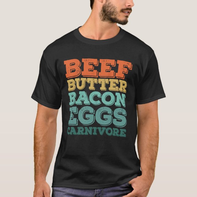 Beef Butter Bacon Eggs Carnivore  T-Shirt (Front)