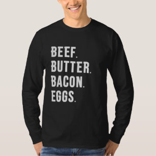 BEEF. BUTTER. BACON. EGGS. T-Shirt