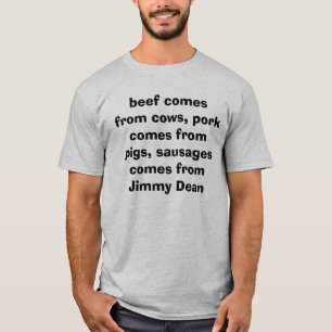 beef comes from cows, pork comes from pigs, sau... T-Shirt