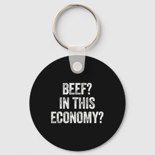 Beef_ In This Economy_ Funny Bbq Steak Lover Quote Key Ring