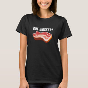 Beef Pork Briskets Grilling Barbecue BBQ Lover Got T-Shirt