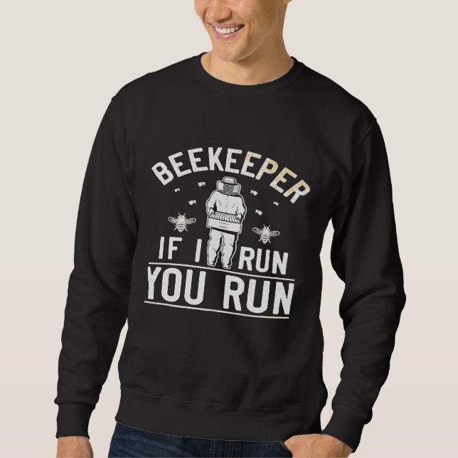 Beekeeper  And Beekeeping If I Run Bee Pun Sweatshirt (Front)