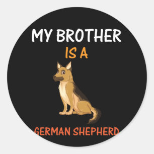 Beekeeper Art My Brother Is A German Shepherd Classic Round Sticker