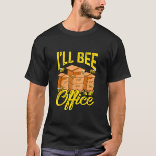 Beekeeper   Beekeeping  I'll Bee In My Office  1 T-Shirt