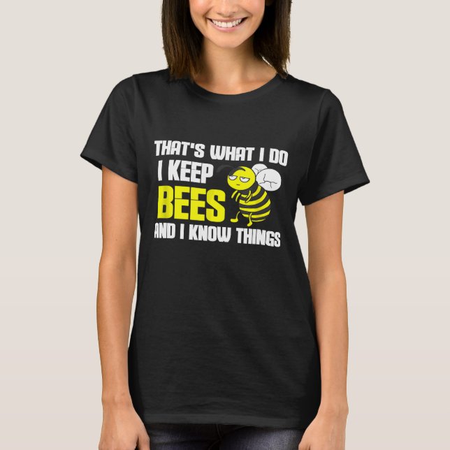 Beekeeper Beekeepingthats What I Do I Keep Bees T-Shirt (Front)