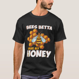 Beekeeper Bees Betta Have My Honey Apiculture T-Shirt