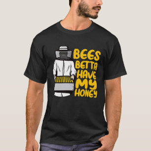 Beekeeper Bees Betta Have My Honey Beekeeping T-Shirt