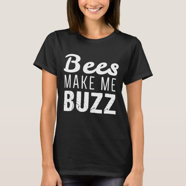 Beekeeper Bees Make Me Buzz T-Shirt (Front)