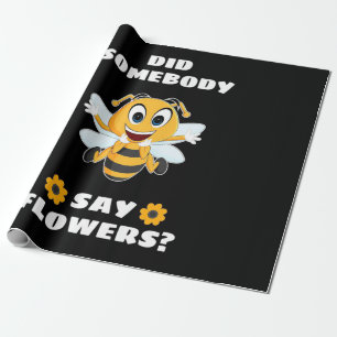 Beekeeper Did Somebody Say Flowers Wrapping Paper