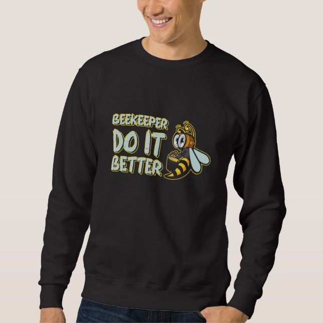 Beekeeper Do It Better Beekeeping Honeybee 1 Sweatshirt (Front)