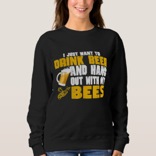 Beekeeper Drink Beer And Hang With My Bees Sweatshirt