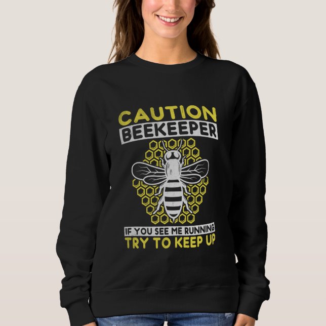 Beekeeper Funny Caution Beekeeping Joke For Honey  Sweatshirt (Front)