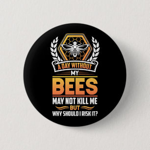 Beekeeper Gift A Day Without My Bees I Risk 6 Cm Round Badge