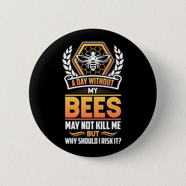 Beekeeper Gift | A Day Without My Bees I Risk 6 Cm Round Badge (Front)