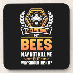 Beekeeper Gift   A Day Without My Bees I Risk Coaster
