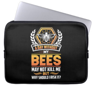 Beekeeper Gift A Day Without My Bees I Risk Laptop Sleeve