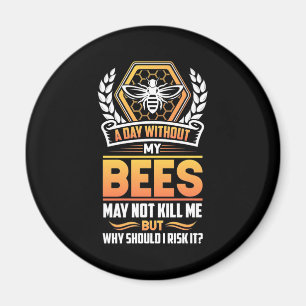 Beekeeper Gift A Day Without My Bees I Risk Magnet