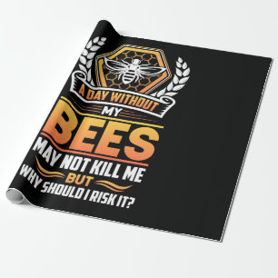 Beekeeper Gift A Day Without My Bees I Risk Wrapping Paper