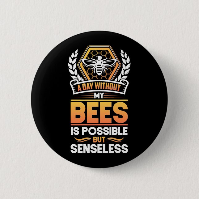Beekeeper Gift |A Day Without My Bees Is Senseless 6 Cm Round Badge (Front)